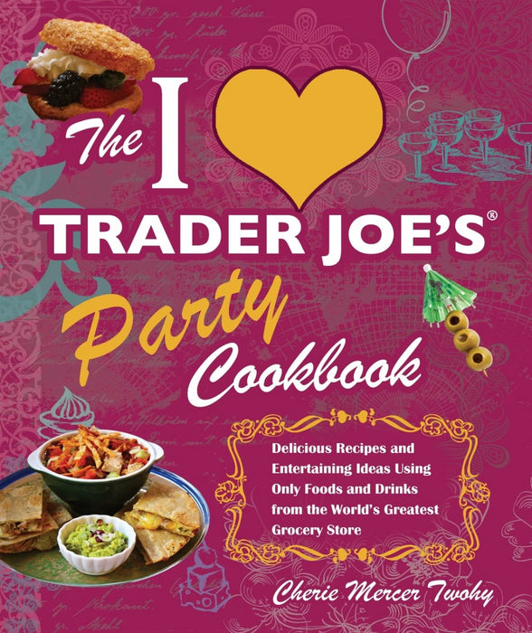 I Love Trader Joes Party Cookbook Twohy