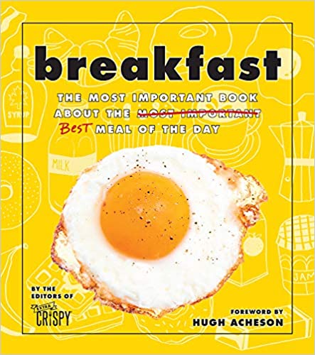 Breakfast: The Most Important Book About the Best Meal of the Day